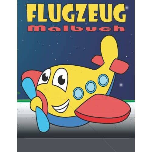 Flugzeug Malbuch: Ein Tolles Activity-Buch Für Kinder Und Jugendliche Von 3 Bis 12 Jahren Mit Wunderschönen Illustrationen Von Flugzeugen, Hubschraubern Und Allem, Was Fliegt.