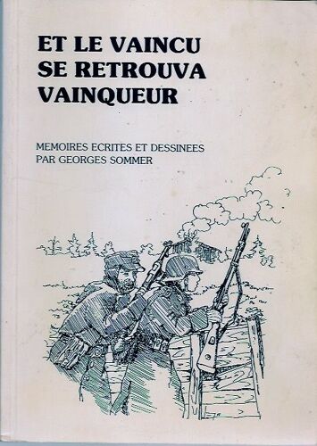 Et Le Vaincu Se Retrouva Vainqueur - Mémoires Écrites Et Dessinées Par Georges Sommer