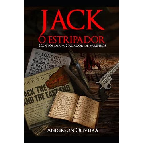 Jack, O Estripador: Contos De Um Caã§Ador De Vampiros