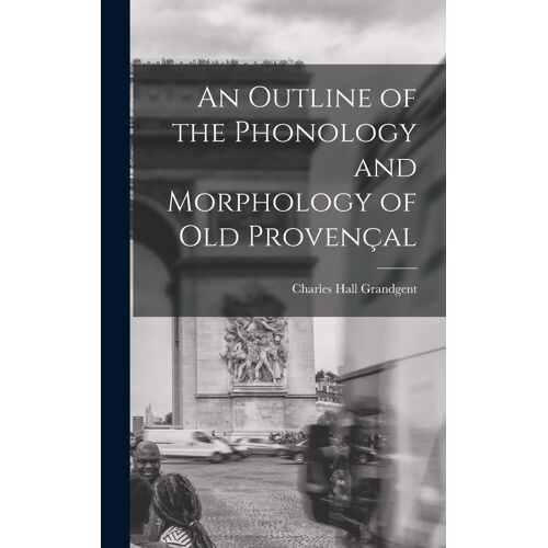 An Outline Of The Phonology And Morphology Of Old Provençal