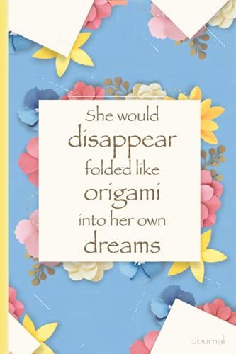 "She Would Disappear Folded Like Origami Into Her Own Dreams" Journal: Paper Craft Notebook For Women