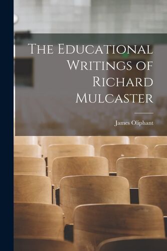 The Educational Writings Of Richard Mulcaster