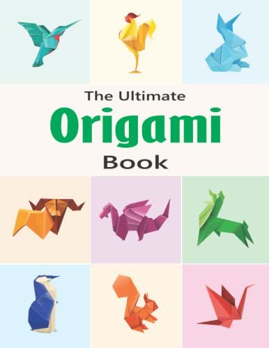 The Ultimate Origami Book: 18 Craft Paper Projects, 114 Pages, Step By Step Instructions For Boat, Dragon, Paper Airplanes Folding And More