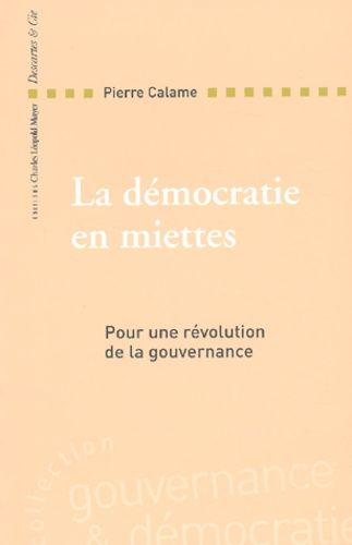 La Democratie En Miettes - Pour Une Revolution De La Gouvernance
