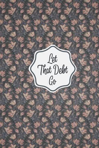 Let That Debt Go: Budgeting & Money Management Hardcover Journal, Debt Free Hardcover Journal Planner, Track Your Expenses And Incomes