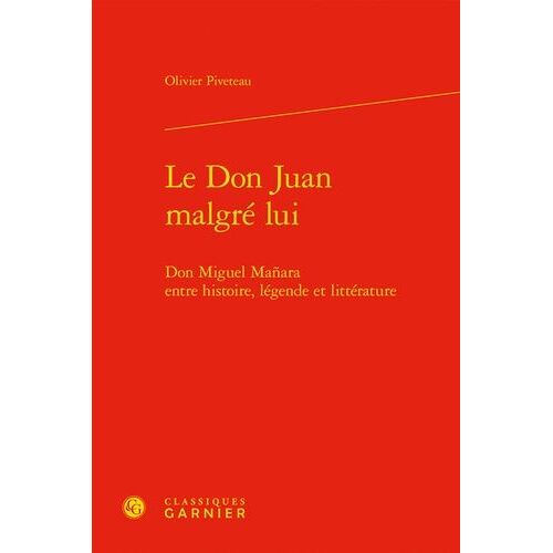 Le Don Juan Malgré Lui - Don Miguel Mañara Entre Histoire, Légende Et Littérature