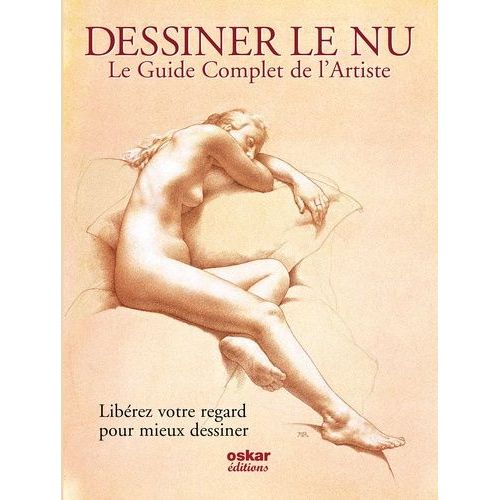 Le Guide Complet De L'artiste Pour Dessiner Le Nu - Libérez Votre Regard Pour Mieux Dessiner