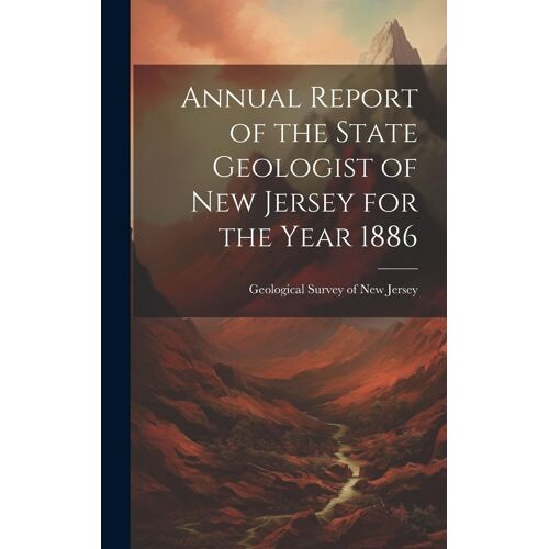 Annual Report Of The State Geologist Of New Jersey For The Year 1886