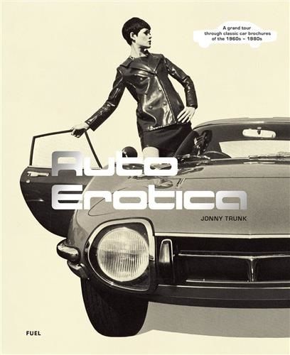 Auto Erotica - A Grand Tour Through Classic Car Brochures Of The 1960s To 1980s