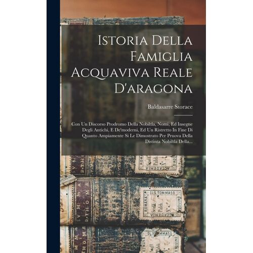 Istoria Della Famiglia Acquaviva Reale D'aragona