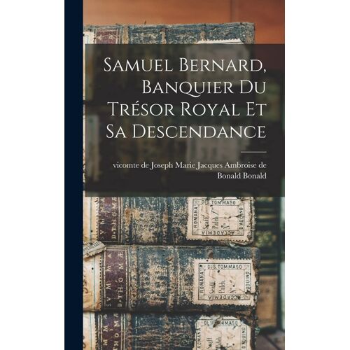 Samuel Bernard, Banquier Du Trésor Royal Et Sa Descendance