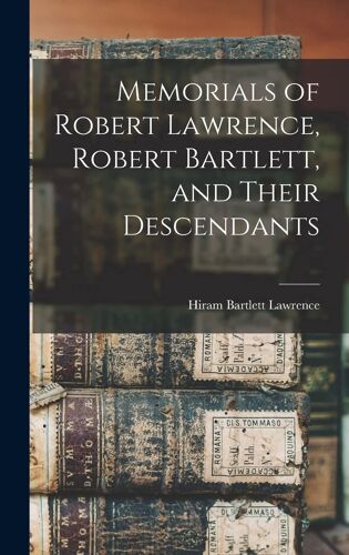 Memorials Of Robert Lawrence, Robert Bartlett, And Their Descendants
