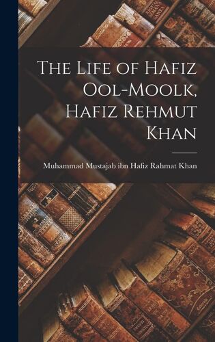 The Life Of Hafiz Ool-Moolk, Hafiz Rehmut Khan