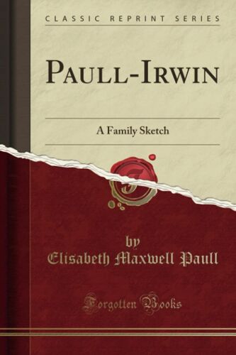 Paull-Irwin (Classic Reprint): A Family Sketch