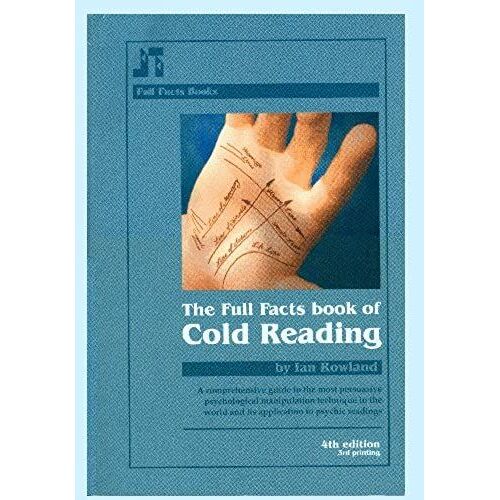The Full Facts Book Of Cold Reading: A Comprehensive Guide To The Most Persuasive Psychological Manipulation Technique In The World