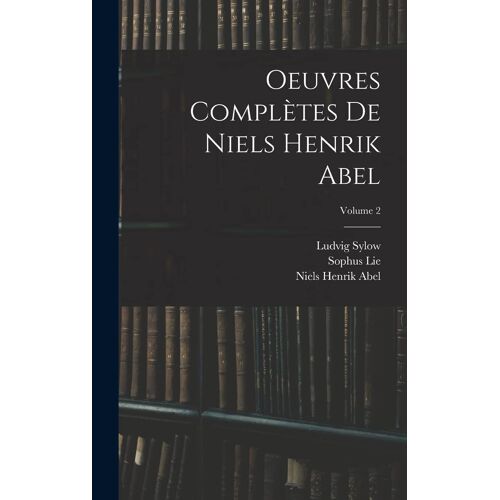 Oeuvres Complètes De Niels Henrik Abel; Volume 2