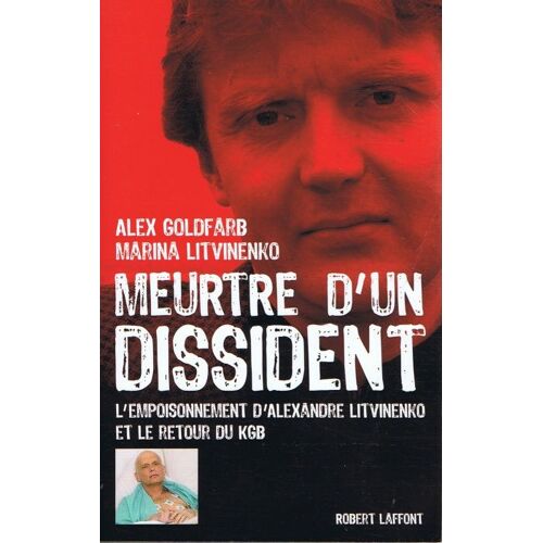 Meurtre D'un Dissident -L'empoisonnement D'alexandre Litvinenko Et El Retour Du Kgb