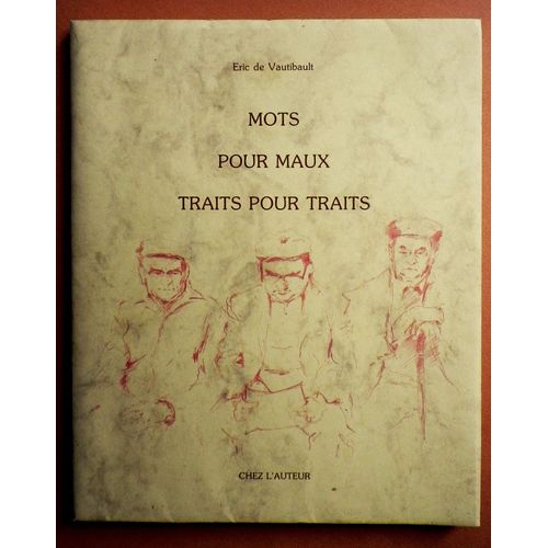 Mots Pour Maux Traits Pour Traits.  Eric De Vautibault. Éditeur : Chez L'auteur 1990.
