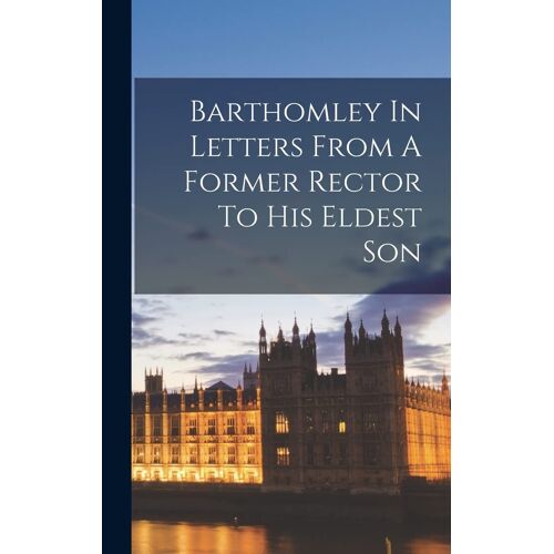 Barthomley In Letters From A Former Rector To His Eldest Son