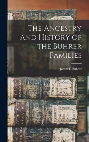 The Ancestry And History Of The Buhrer Families