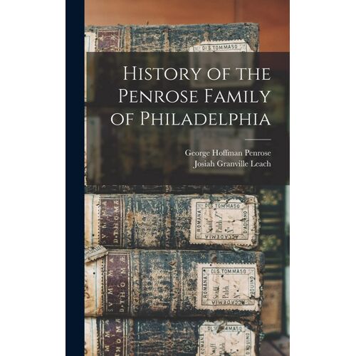 History Of The Penrose Family Of Philadelphia