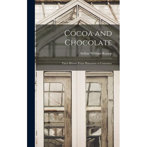 Cocoa And Chocolate: Their History From Plantation To Consumer