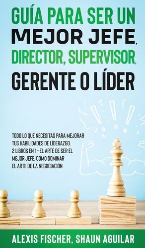 Guía Para Ser Un Mejor Jefe, Director, Supervisor, Gerente O Líder