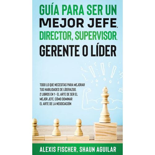 Guía Para Ser Un Mejor Jefe, Director, Supervisor, Gerente O Líder
