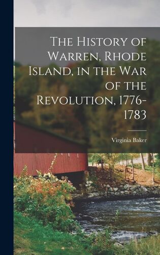 The History Of Warren, Rhode Island, In The War Of The Revolution, 1776-1783