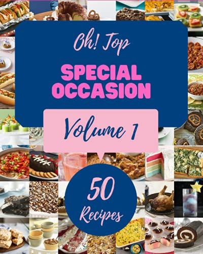 Oh! Top 50 Special Occasion Recipes Volume 1: Cook It Yourself With Special Occasion Cookbook!