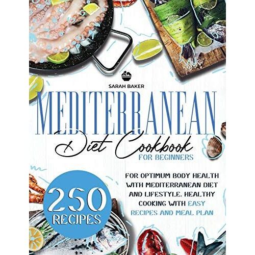 Mediterranean Diet Cookbook For Beginners: Optimum Body Health With Mediterranean Diet. Healthy Cooking With Easy Recipes And Meal Plan: Enjoy Mediter