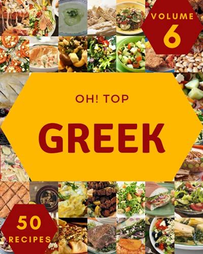 Oh! Top 50 Greek Recipes Volume 6: A Greek Cookbook That Novice Can Cook