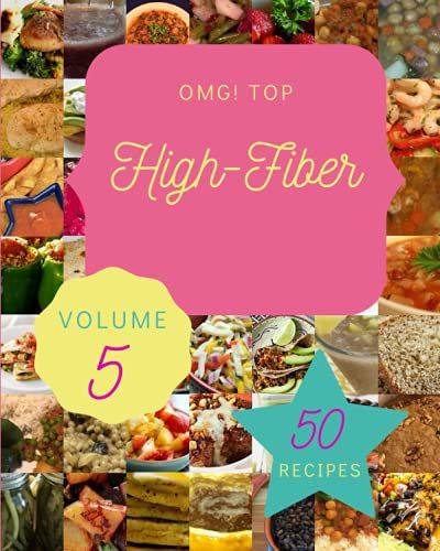 Omg! Top 50 High-Fiber Recipes Volume 5: Enjoy Everyday With High-Fiber Cookbook!