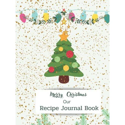Merry Christmas Our Recipes Journal Book: Create Your Own Cookbook