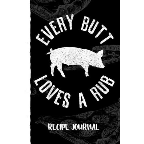 Funny Chef Bbq Grilling Smoking Every But Loves A Rub Recipe Journal: Bank Family Recipes Journal To Write In For Women, Wife, Mom, Document All Your Special Recipes With Pizza Sketch Black Cover