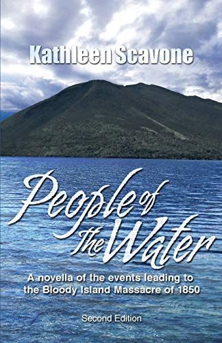 People Of The Water- A Novella Of The Events Leading To The Bloody Island Massacre Of 1850