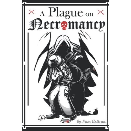 A Plague On Necromancy: A Tale Of Dr. Barty And His Problems With Disease, The Undead, And Some Very Unexpected Allies.