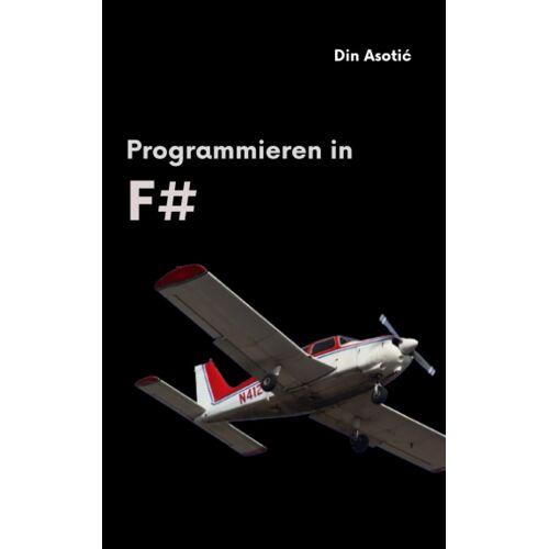 Programmieren In F#: Ein Umfassender Leitfaden Für Moderne Funktionale Programmierung (Geheimnisse Der Informatik)