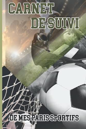 Carnet De Suivi De Mes Paris Sportifs: Idéal Pour Suivre Tous Vos Paris D'une Journée De Ligue 1 Sur Une Seule Page