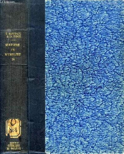 Histoire Du Cardinal De Richelieu, Tome Iv, La Politique Interieure Du Cardinal