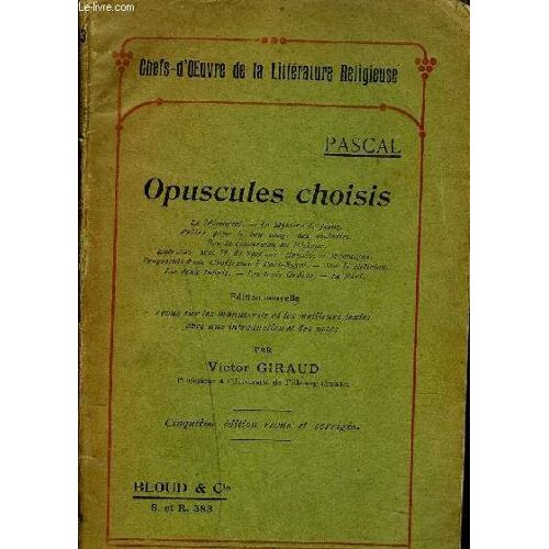 Opuscules Choisis - Le Memorial - Le Mystère De  Jésus - Prière Pour Le Bon Usage Des Maladies  - Sur La Conversion Du Pêcheur - Entretien Avec M. De Saci Sur Epicete Et  Montaigne - ...