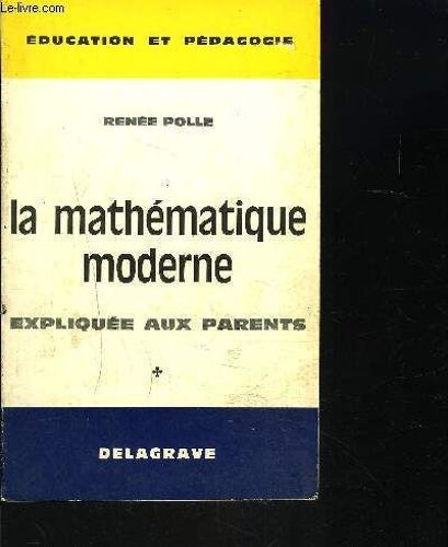 La Mathematique Moderne - Expliquée Aux Parents.