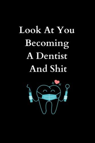 Look At You Becoming A Dentist And Shit: Dentist Gifts For Men And Women