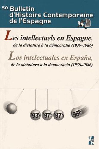 Bulletin D'histoire Contemporaine De L'espagne N° 50 - Les Intellectuels En Espagne, De La Dictature À La Démocratie (1939-1986)