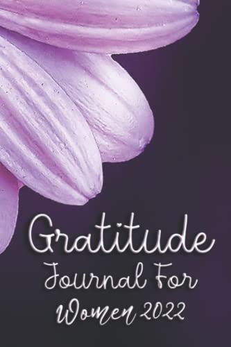 Gratitude Journal For Women 2022: A Gratitude Journal For Women | Inspirational Notes For Everyday, Daily Journal, Good Days Start With Gratitude ... Journal, 5 Min Gratitude Journal.