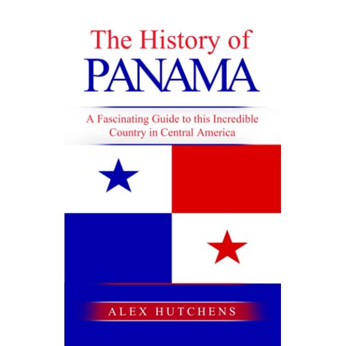 The History Of Panama: A Fascinating Guide To This Incredible Country In Central America