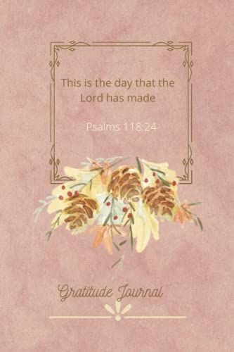 This Is The Day That The Lord Has Made: Gratitude Journal
