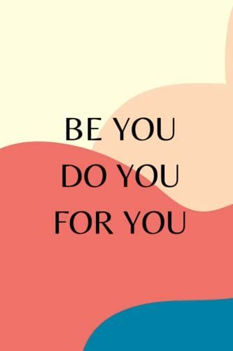 Be You Do You For You Quote Journal | Abstract Journal: Inspirational Journal - Notebook To Write In Your Plans, To Dos And Many More | Lined Paper | Motivational Quote Journal (6 × 9) (210 Pages)