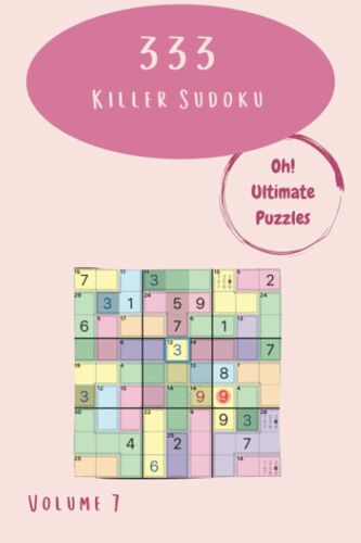 Oh! 333 Ultimate Killer Sudoku Puzzles Volume 7: A Prime Collection Of Strategy Games, With Instructions And Answers, From Simple To Hard, To Awake Your Mind, To Practice Your Brain