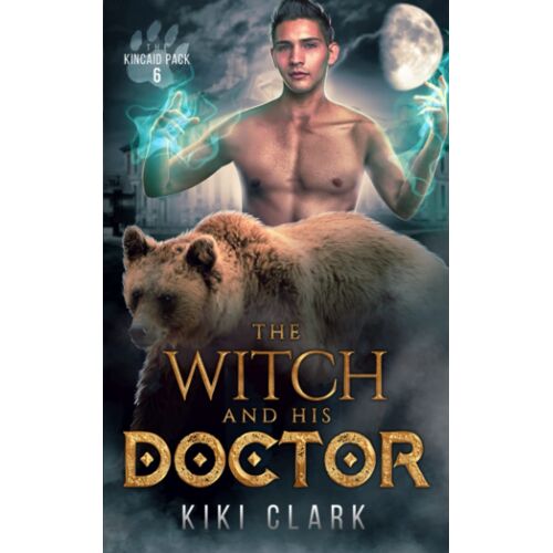 The Witch And His Doctor (Kincaid Pack Book 6)